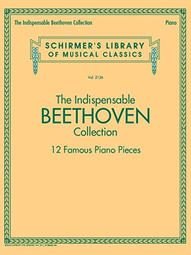 The Indispensable Beethoven Collection: 12 Famous Piano Pieces (Schirmer's Library of Musical Classics) von G. Schirmer, Inc.